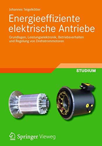 Energieeffiziente elektrische Antriebe: Grundlagen, Leistungselektronik, Betriebsverhalten und Regelung von Drehstrommotoren von Vieweg+Teubner Verlag